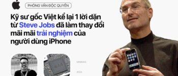 Kỹ sư gốc Việt kể lại 1 lời dặn từ Steve Jobs đã làm thay đổi mãi mãi trải nghiệm của người dùng iPhone