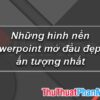 Hình nền Powerpoint mở đầu đẹp và ấn tượng nhất