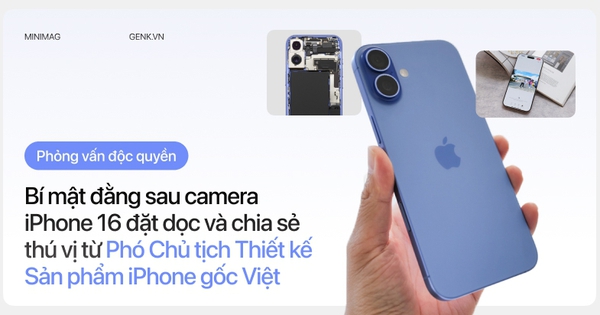 [Phỏng vấn độc quyền] Bí mật đằng sau camera iPhone 16 đặt dọc và chia sẻ thú vị từ Phó Chủ tịch Thiết kế Sản phẩm iPhone gốc Việt