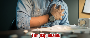 Tim đập nhanh - Nguyên nhân và cách hỗ trợ cải thiện