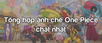 Những bức ảnh chế 'đỉnh' của One Piece