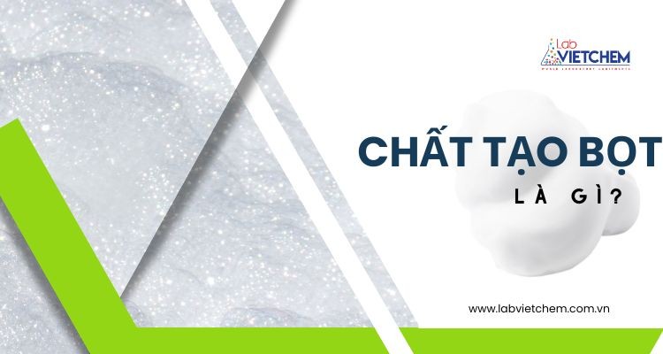 Chất tạo bọt là gì?