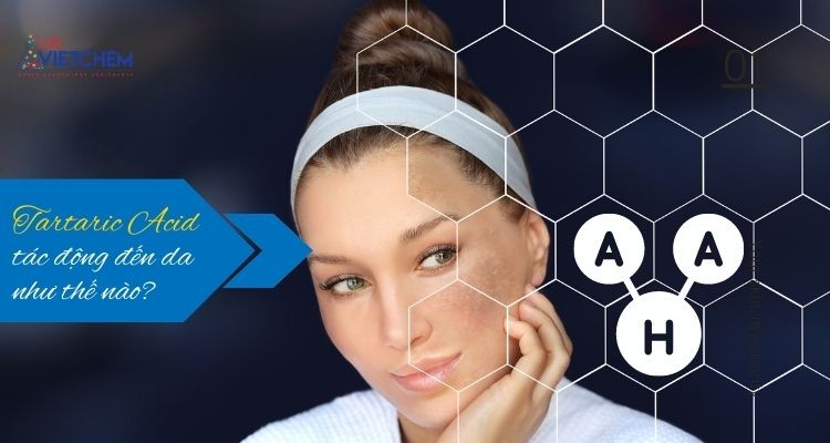 Axit tartaric ảnh hưởng đến da như thế nào?
