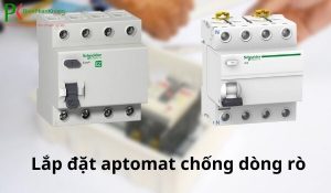 Aptomat chống dòng rò loại nào tốt và an toàn cao?