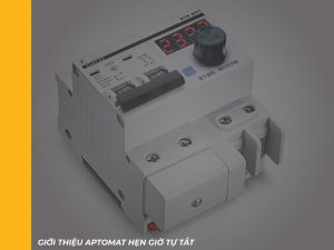 Aptomat hẹn giờ tự tắt: Đặc điểm cấu tạo và ứng dụng